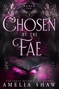 E-Book (epub) Chosen By The Fae (Wicked Fae, #3) von Amelia Shaw