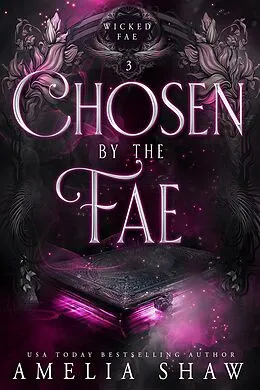 E-Book (epub) Chosen By The Fae (Wicked Fae, #3) von Amelia Shaw