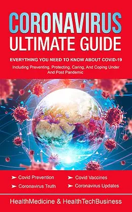 E-Book (epub) Coronavirus Ultimate Guide: Everything You Need to Know about Covid-19 (Coronavirus & Covid-19) von Healthmedicine Press, Healthtechbusiness Press