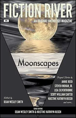 E-Book (epub) Fiction River: Moonscapes (Fiction River: An Original Anthology Magazine, #6) von Dean Wesley Smith, Matthew Lieber Buchman, Maggie Jaimeson