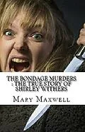 E-Book (epub) The Bondage Murders : The True Story of Shirley Withers von Mary Maxwell