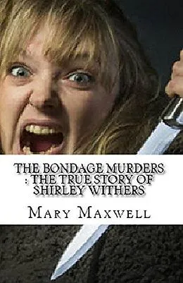 E-Book (epub) The Bondage Murders : The True Story of Shirley Withers von Mary Maxwell