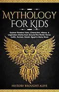 E-Book (epub) Mythology for Kids: Explore Timeless Tales, Characters, History, & Legendary Stories from Around the World. Norse, Celtic, Roman, Greek, Egypt & Many More von History Brought Alive