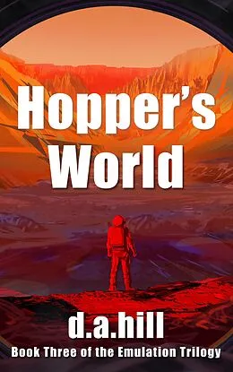 E-Book (epub) Hopper's World (Emulation Trilogy, #3) von D. A. Hill