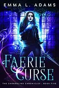 E-Book (epub) Faerie Curse (The Changeling Chronicles, #5) von Emma L. Adams