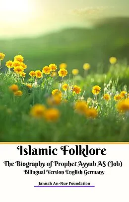 E-Book (epub) Islamic Folklore The Biography of Prophet Ayyub AS (Job) Bilingual Version English Germany von Jannah An-Nur Foundation