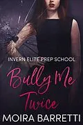 E-Book (epub) Bully Me Twice (Invern Elite Prep School, #2) von Moira Barretti