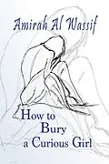 E-Book (epub) How to Bury a Curious Child von Amirah Al Wassif