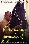 E-Book (epub) Für immer gezeichnet (Liebe auf der Purple Heart Ranch, #4) von Shanae Johnson, Annerose Keller