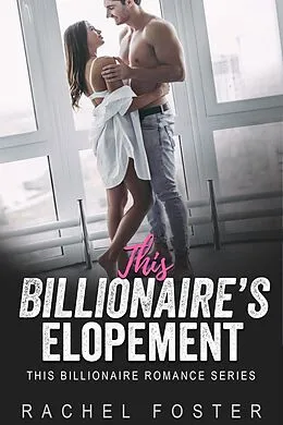 E-Book (epub) This Billionaire's Elopement von Rachel Foster