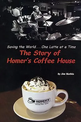 E-Book (epub) Saving the World One Latte at a Time - The Story of Homer's Coffee House von Jim Mathis
