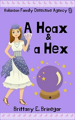 E-Book (epub) A Hoax & a Hex (Robinson Family Detective Agency, #3) von Brittany E. Brinegar
