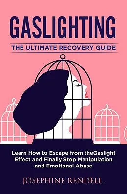 E-Book (epub) Gaslighting: The Ultimate Recovery Guide. Learn How to Escape from the Gaslight Effect and Finally Stop Manipulation and Emotional Abuse. von Josephine Rendell