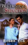 E-Book (epub) Whimsical Seduction (Crimson Moon Hideaway) von Robbie Cox, Crimson Moon Hideaway