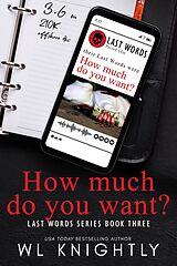 eBook (epub) How Much Do You Want? (Last Words Series, #3) de Wl Knightly