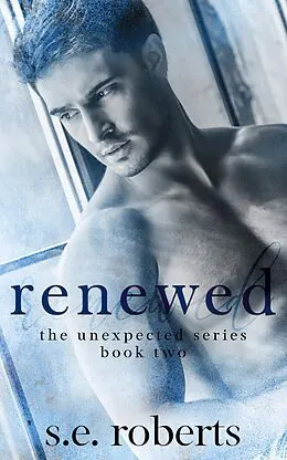 E-Book (epub) Renewed (The Unexpected Series, #2) von S. E. Roberts