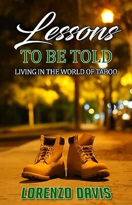 E-Book (epub) Lessons to Be Told: Living in the World of Taboo Short Stories: Book Volume 1 von Lorenzo Davis