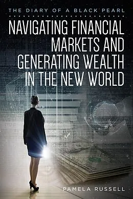 E-Book (epub) The Diary of a Black Pearl Navigating Financial Markets and Generating Wealth in the New World von Pamela Russell