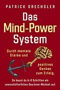 E-Book (epub) Das Mind-Power-System: Durch mentale Stärke und positives Denken zum Erfolg. So baust du in 6 Schritten ein unerschütterliches Gewinner-Mindset auf von Patrick Drechsler