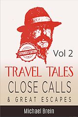 eBook (epub) Travel Tales: Close Calls & Great Escapes Vol 2 (True Travel Tales, #2) de Michael Brein