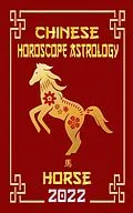 E-Book (epub) Horse Chinese Horoscope & Astrology 2022 (Check out Chinese new year horoscope predictions 2022, #7) von LeeHong Feng Shui