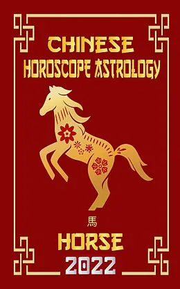 E-Book (epub) Horse Chinese Horoscope & Astrology 2022 (Check out Chinese new year horoscope predictions 2022, #7) von LeeHong Feng Shui