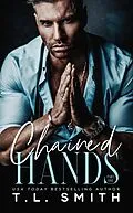 E-Book (epub) Chained Hands (Chained Hearts Duet, #1) von T. L Smith
