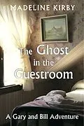 E-Book (epub) The Ghost in the Guestroom (Gary and Bill Adventures, #1) von Madeline Kirby