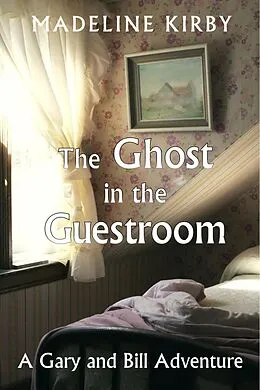 E-Book (epub) The Ghost in the Guestroom (Gary and Bill Adventures, #1) von Madeline Kirby