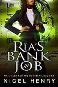 E-Book (epub) Ria's Bank Job (Ria Miller and the Monsters, #1.5) von Nigel Henry