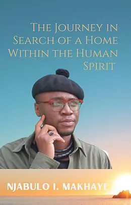 E-Book (epub) The Journey In Search Of A Home Within The Human Spirit von Njabulo I. Makhaye
