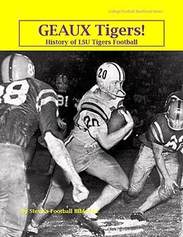E-Book (epub) Geaux Tigers! History of LSU Tigers Football (College Football Blueblood Series, #7) von Steve Fulton, Steve's Football Bible Llc