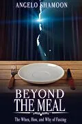 E-Book (epub) Beyond The Meal: The When, How, and Why of Fasting von Angelo Shamoon