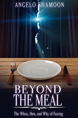 E-Book (epub) Beyond The Meal: The When, How, and Why of Fasting von Angelo Shamoon