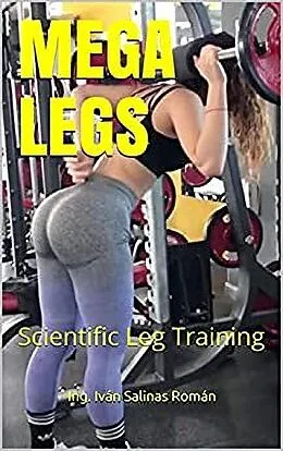 E-Book (epub) Mega Legs: Scientific Leg Training von Ing. Iván Salinas Román