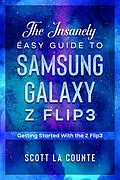 E-Book (epub) The Insanely Easy Guide to the Samsung Galaxy Z Flip3: Getting Started With the Z Flip3 von Scott D, Scott La Counte