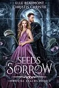 E-Book (epub) Seeds of Sorrow (Immortal Realms, #1) von Elle Beaumont, Christis Christie