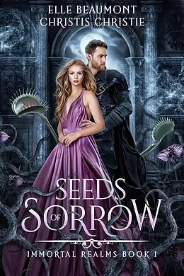 E-Book (epub) Seeds of Sorrow (Immortal Realms, #1) von Elle Beaumont, Christis Christie