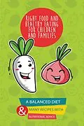 E-Book (epub) Right Food and Healthy Eating for Children and Families A Balanced Diet With Many Recipes and Great Nutritional Advice von Andrew Low