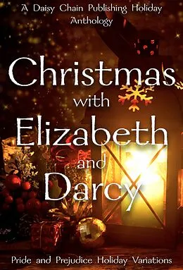 E-Book (epub) Christmas with Elizabeth and Darcy: A Daisy Chain Publishing Holiday Collection von Anna Lockhart