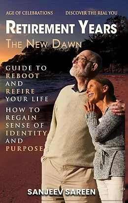 E-Book (epub) Retirement Years , The New Dawn von Sanjeev Sareen, Sareen Jan Sanjeev