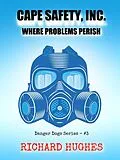 E-Book (epub) Cape Safety, Inc. - Where Problems Perish (Danger Dogs Series, #3) von Richard Hughes