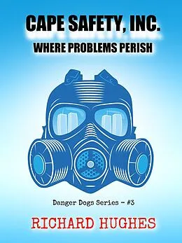 E-Book (epub) Cape Safety, Inc. - Where Problems Perish (Danger Dogs Series, #3) von Richard Hughes