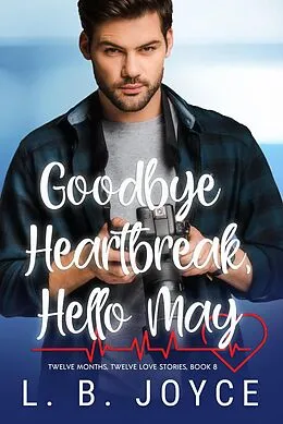 E-Book (epub) Goodbye Heartbreak, Hello May (Twelve Months, Twelve Love Stories, #8) von L. B. Joyce