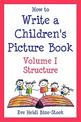 eBook (epub) How to Write a Children's Picture Book Volume I: Structure de Eve Heidi Bine-Stock