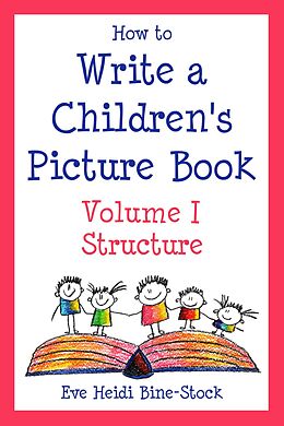 eBook (epub) How to Write a Children's Picture Book Volume I: Structure de Eve Heidi Bine-Stock