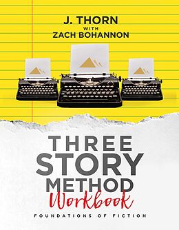 eBook (epub) Three Story Method Workbook: Foundations of Fiction de J. Thorn, Zach Bohannon