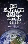 E-Book (epub) The Holy Spirit Makes No Earthly Sense von Bradley S. Cobb, Terry Rush