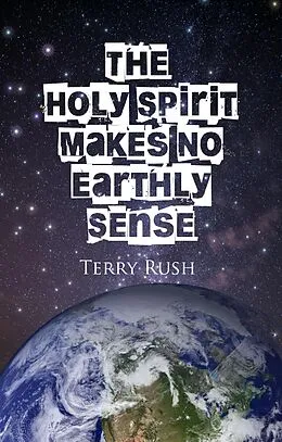 E-Book (epub) The Holy Spirit Makes No Earthly Sense von Bradley S. Cobb, Terry Rush
