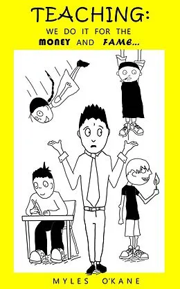 E-Book (epub) Teaching: We do it for the Money and Fame... (Teaching Stories, #1) von Myles O'Kane